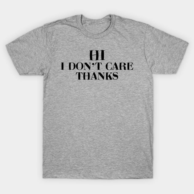 Hi I Don't Care Thanks T-Shirt by PeppermintClover